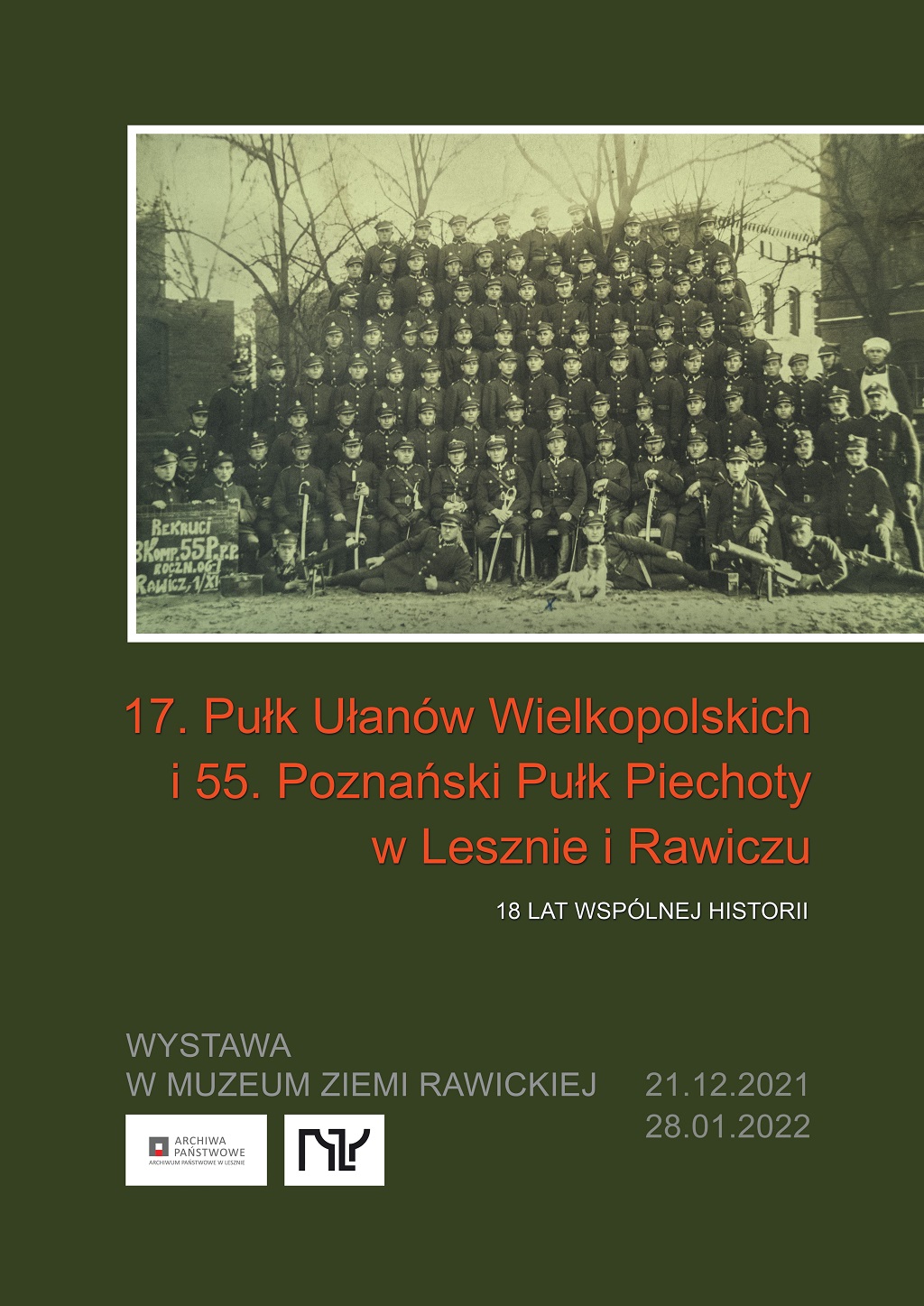 W związku z nadchodzącymi rocznicami wybuchu powstania wielkopolskiego oraz powrotu powiatu rawickiego w granice niepodległej Polski w Muzeum Ziemi Rawickiej 21 grudnia zostanie otwarta dla zwiedzających wystawa dokumentująca dzieje polskich garnizonów wojskowych w Lesznie i Rawiczu w okresie międzywojennym. Wystawa „17. Pułk Ułanów Wielkopolskich i 55. Poznański Pułk Piechoty w Lesznie i Rawiczu – 18 lat wspólnej historii” została opracowana i udostępniona przez Archiwum Państwowe w Lesznie. 